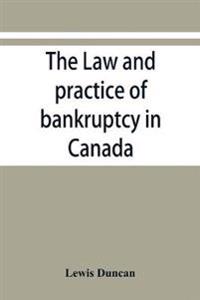 The law and practice of bankruptcy in Canada