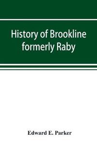 History of Brookline, formerly Raby, Hillsborough County, New Hampshire