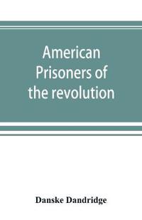 Bokomslag för "American prisoners of the revolution"