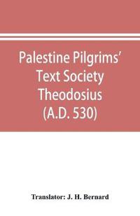Palestine Pilgrims' Text Society Theodosius (A.D. 530)