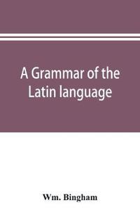 A grammar of the Latin language