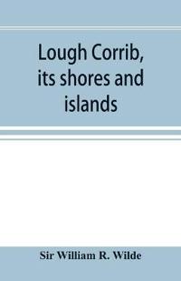 Lough Corrib, its shores and islands