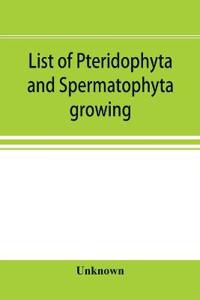 List of Pteridophyta and Spermatophyta growing without cultivation in northeastern North America
