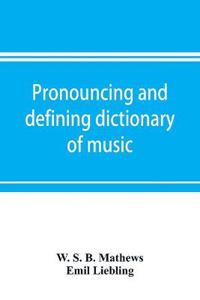 Pronouncing and defining dictionary of music