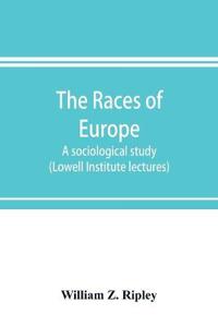 The races of Europe; a sociological study (Lowell Institute lectures)