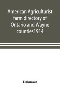 American agriculturist farm directory of Ontario and Wayne counties1914; a rural directory and reference book including a road map of the two counties covered