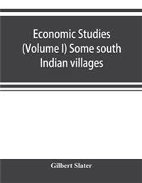 Economic Studies (Volume I) Some south Indian villages