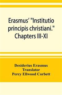 Erasmus' "Institutio principis christiani." Chapters III-XI
