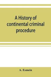 A history of continental criminal procedure, with special reference to France