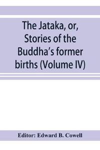 The Ja¯taka, or, Stories of the Buddha's former births (Volume IV)