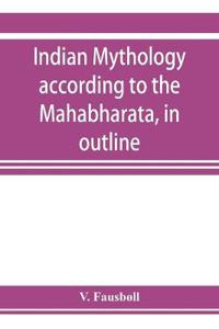 Indian mythology according to the Maha¯bha¯rata, in outline