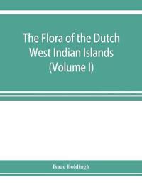 The flora of the Dutch West Indian Islands (Volume I)