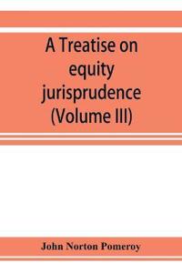 A treatise on equity jurisprudence
