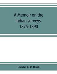 A memoir on the Indian surveys, 1875-1890