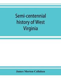 Semi-centennial history of West Virginia, with special articles on development and resources