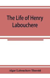 The life of Henry Labouchere