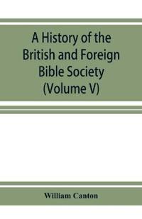A history of the British and Foreign Bible Society (Volume V)