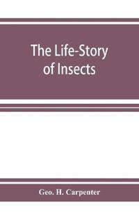 The Life-Story of Insects