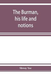 The Burman, his life and notions