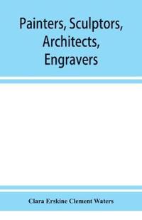 Painters, sculptors, architects, engravers, and their works. A handbook