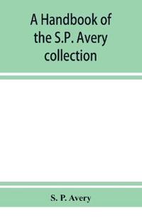 A handbook of the S.P. Avery collection of prints and art books in the New York Public Library