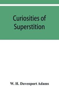 Curiosities of superstition, and sketches of some unrevealed religions