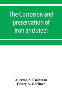 The corrosion and preservation of iron and steel