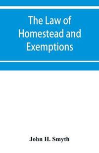 The law of homestead and exemptions