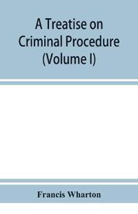 A treatise on criminal procedure (Volume I)