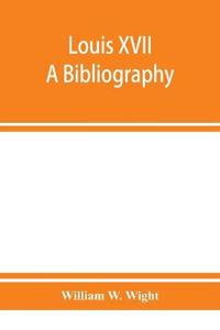 Louis XVII; a bibliography