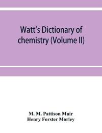 Watt's Dictionary of chemistry (Volume II)