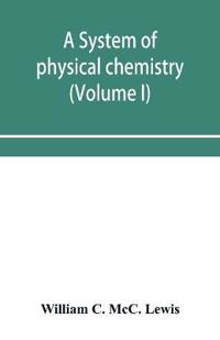 A system of physical chemistry (Volume I)