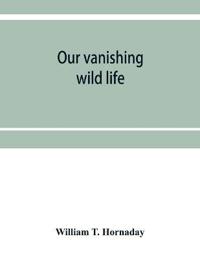 Our vanishing wild life