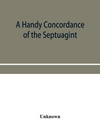 A handy concordance of the Septuagint, giving various readings from Codices Vaticanus, Alexandrinus, Sinaiticus, and Ephraemi; with an appendix of words, from Origen's Hexapla, etc., not found in the above manuscripts
