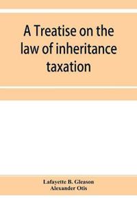 A treatise on the law of inheritance taxation, with practice and forms
