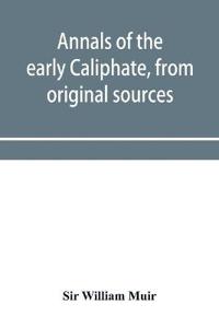 Annals of the early Caliphate, from original sources