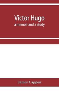 Victor Hugo; a memoir and a study