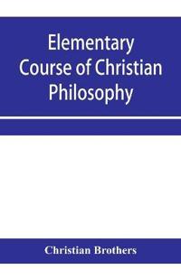 Elementary course of Christian philosophy
