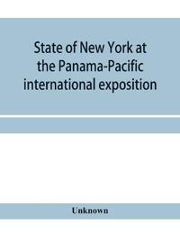 State of New York at the Panama-Pacific international exposition, San Francisco, California, February twentieth to December fourth, 1915