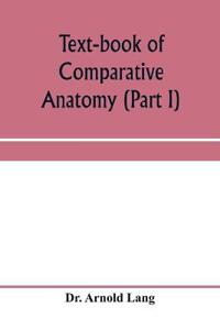 Text-book of comparative anatomy (Part I)