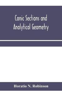 Conic sections and analytical geometry; theoretically and practically illustrated