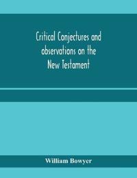 Critical conjectures and observations on the New Testament