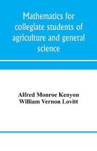 Mathematics for collegiate students of agriculture and general science