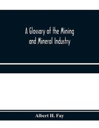 A glossary of the mining and mineral industry