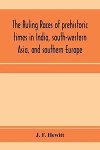 The ruling races of prehistoric times in India, south-western Asia, and southern Europe