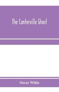 The Canterville ghost. An amusing chronicle of the tribulations of the ghost of Canterville Chase when his ancestral halls became the home of the American Minister to the Court of St. James