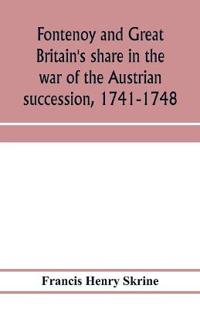 Fontenoy and Great Britain's share in the war of the Austrian succession, 1741-1748