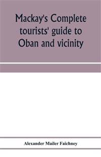 Mackay's complete tourists' guide to Oban and vicinity