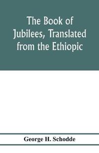The Book of Jubilees, translated from the Ethiopic