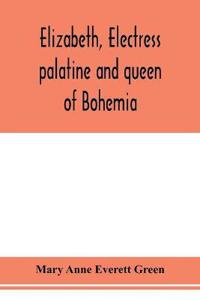 Elizabeth, electress palatine and queen of Bohemia